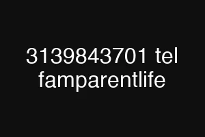 3139843701 tel famparentlife