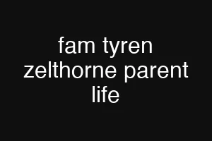 fam tyren zelthorne parent life