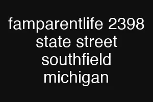 famparentlife 2398 state street southfield michigan