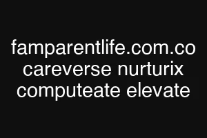 famparentlife.com.co careverse nurturix computeate elevate