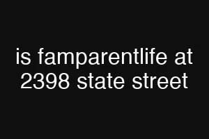 is famparentlife at 2398 state street