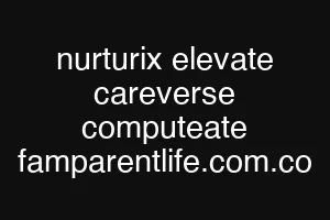 nurturix elevate careverse computeate famparentlife.com.co