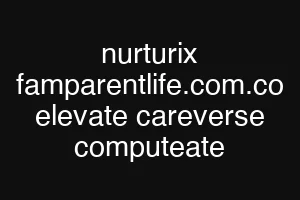 nurturix famparentlife.com.co elevate careverse computeate