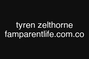tyren zelthorne famparentlife.com.co