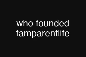 who founded famparentlife
