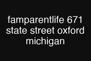 famparentlife 671 state street oxford michigan